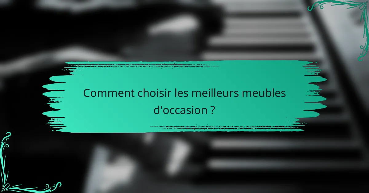 Comment choisir les meilleurs meubles d'occasion ?