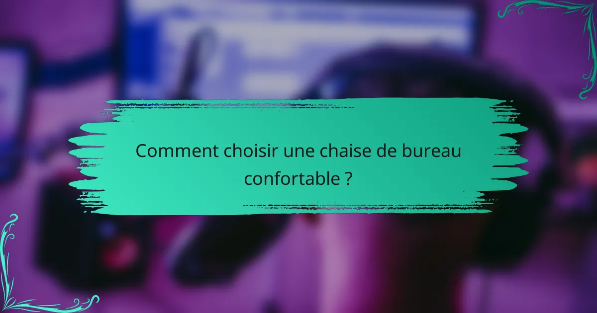 Comment choisir une chaise de bureau confortable ?