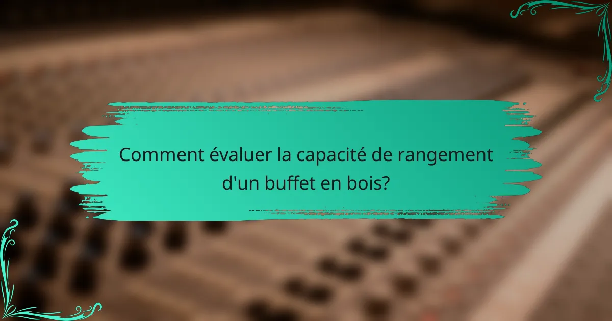 Comment évaluer la capacité de rangement d'un buffet en bois?