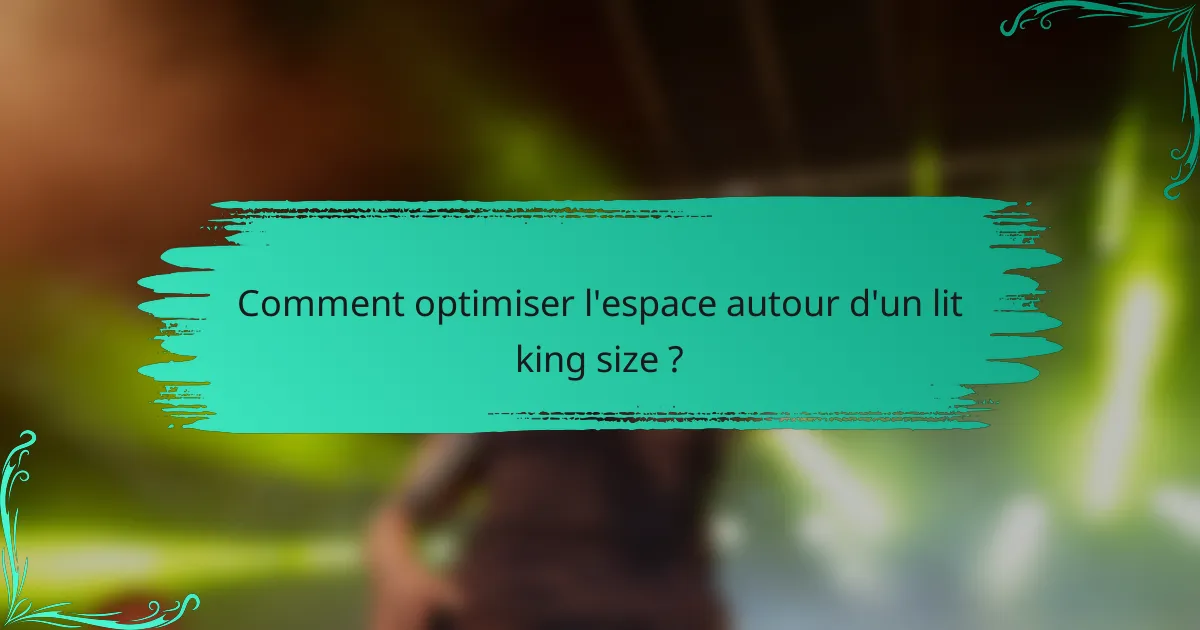 Comment optimiser l'espace autour d'un lit king size ?