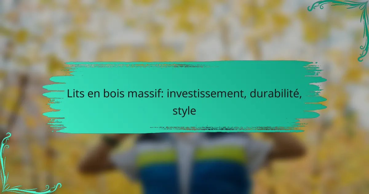 Lits en bois massif: investissement, durabilité, style