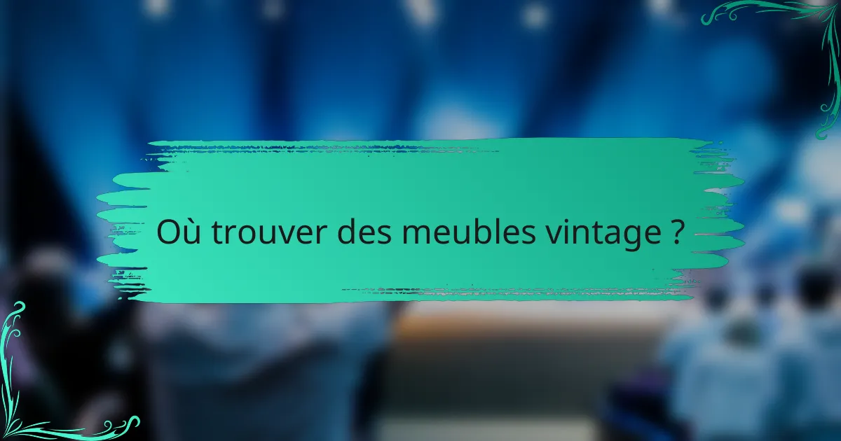 Où trouver des meubles vintage ?