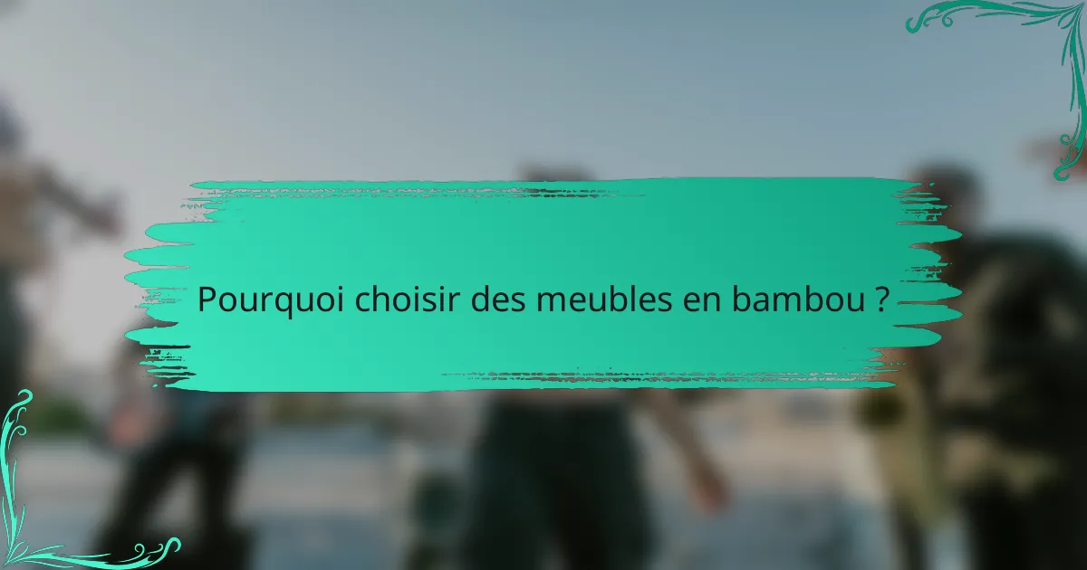 Pourquoi choisir des meubles en bambou ?