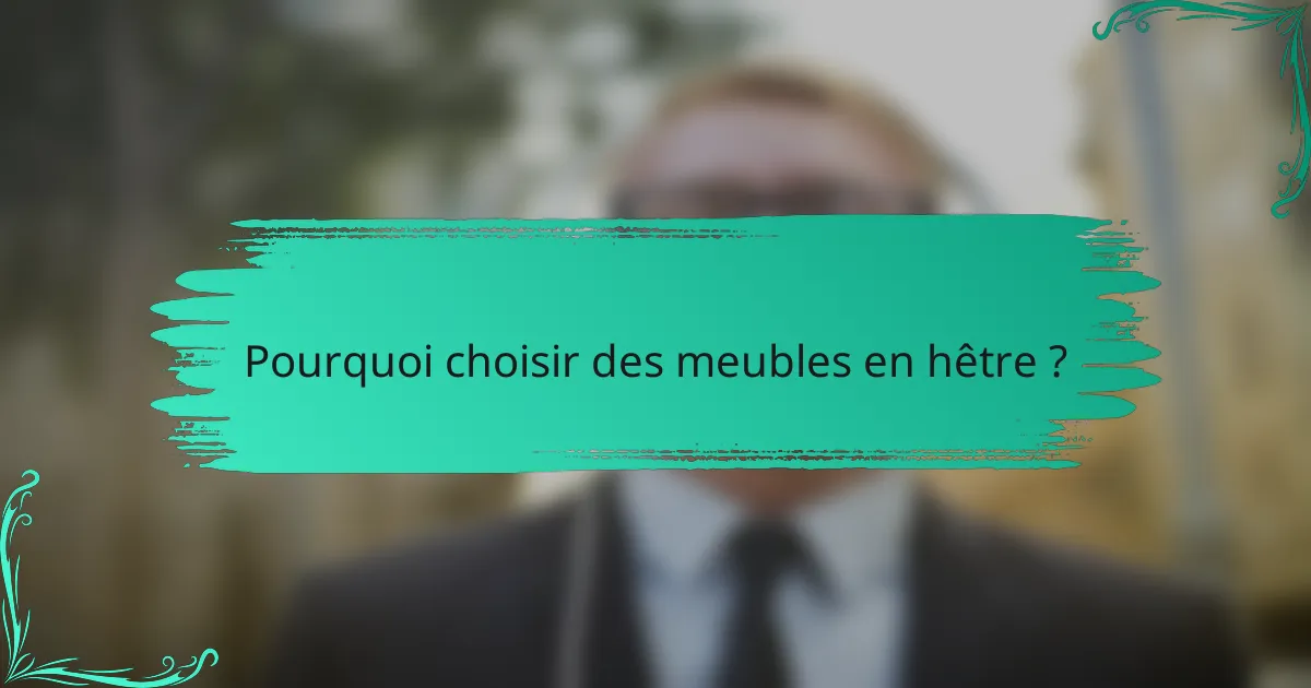 Pourquoi choisir des meubles en hêtre ?