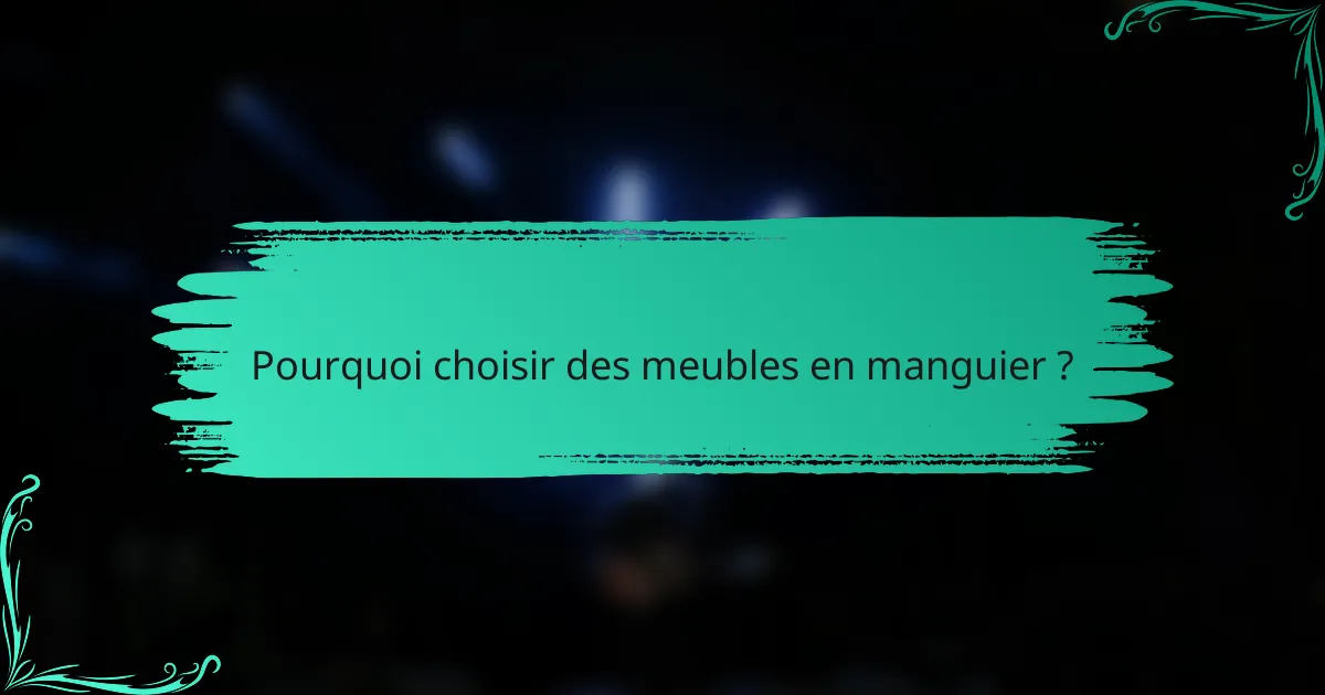 Pourquoi choisir des meubles en manguier ?