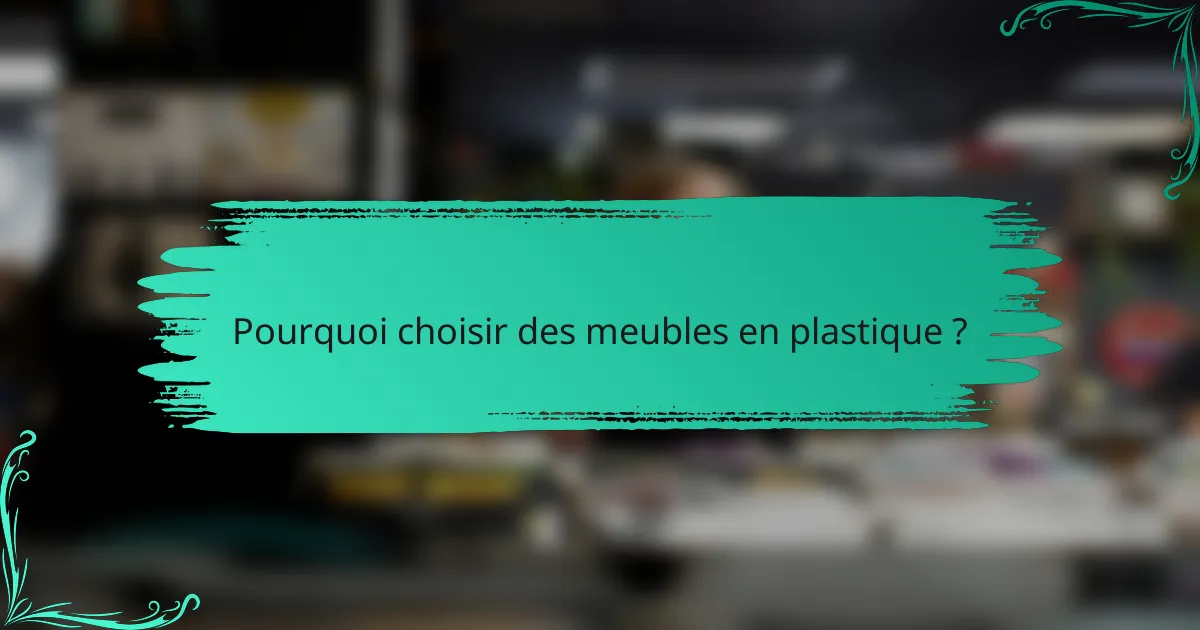 Pourquoi choisir des meubles en plastique ?
