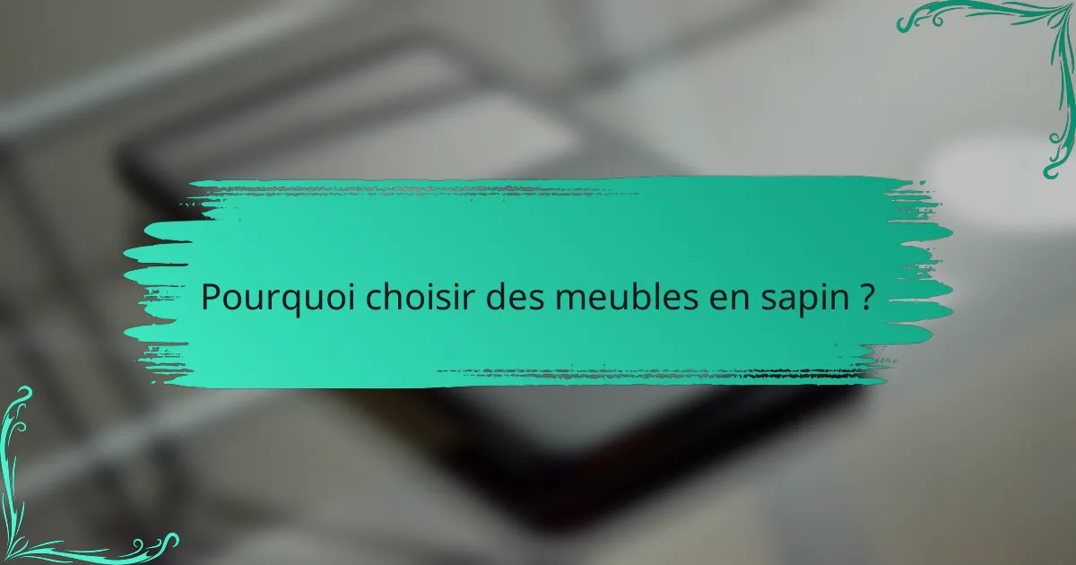 Pourquoi choisir des meubles en sapin ?
