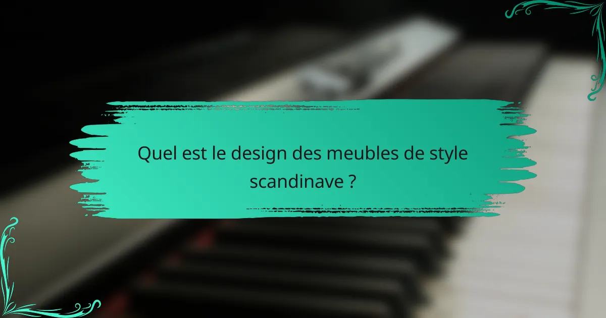 Quel est le design des meubles de style scandinave ?