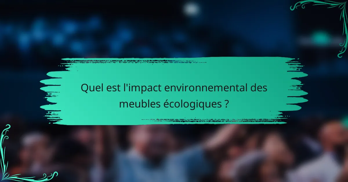 Quel est l'impact environnemental des meubles écologiques ?