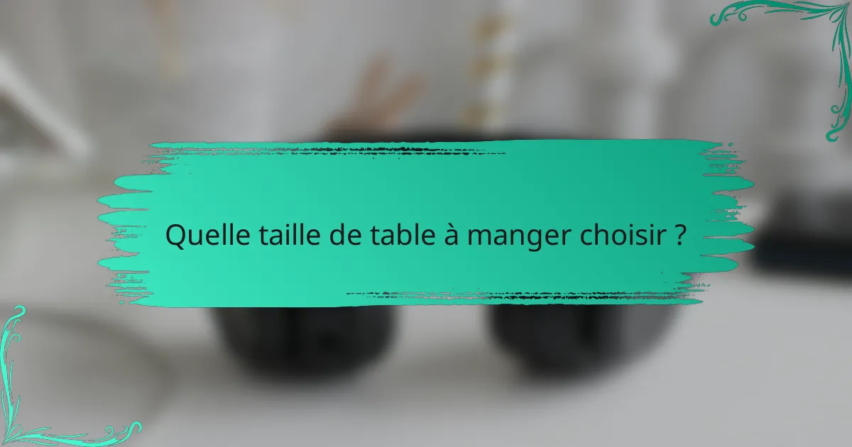 Quelle taille de table à manger choisir ?