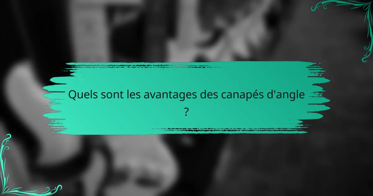 Quels sont les avantages des canapés d'angle ?