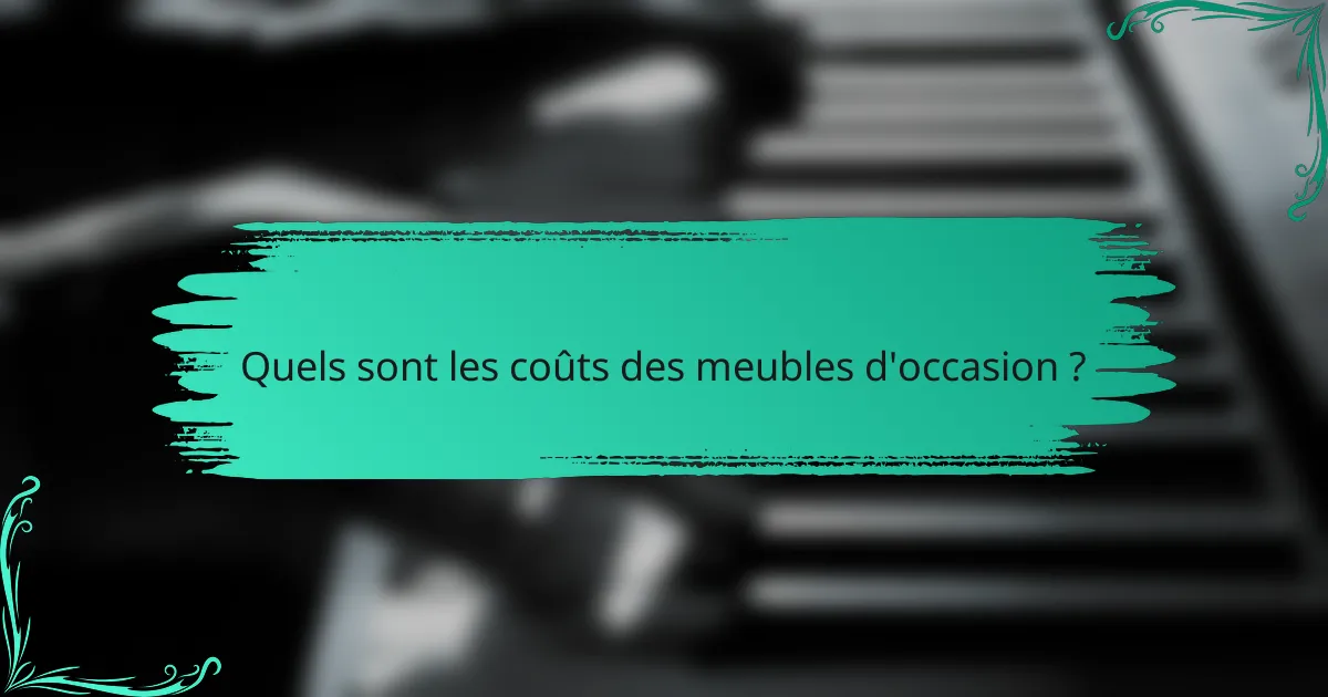 Quels sont les coûts des meubles d'occasion ?