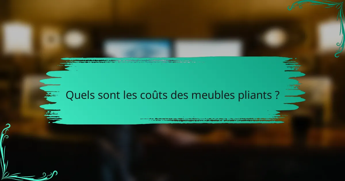 Quels sont les coûts des meubles pliants ?