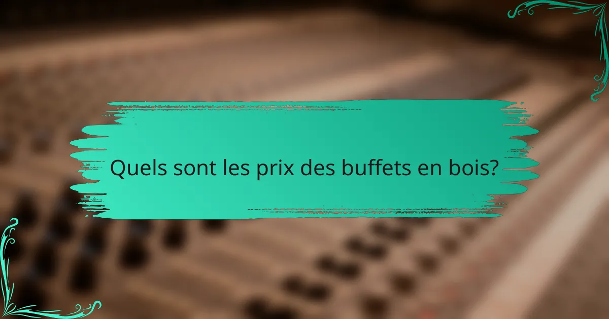 Quels sont les prix des buffets en bois?