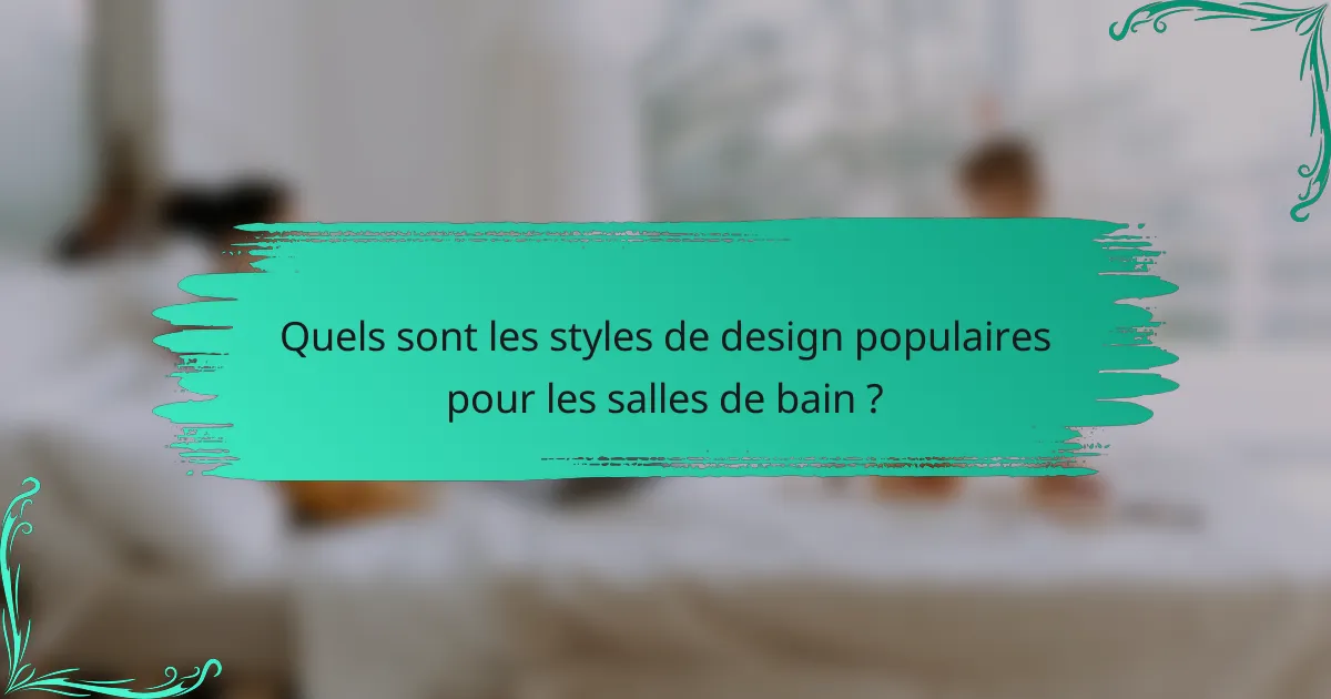 Quels sont les styles de design populaires pour les salles de bain ?