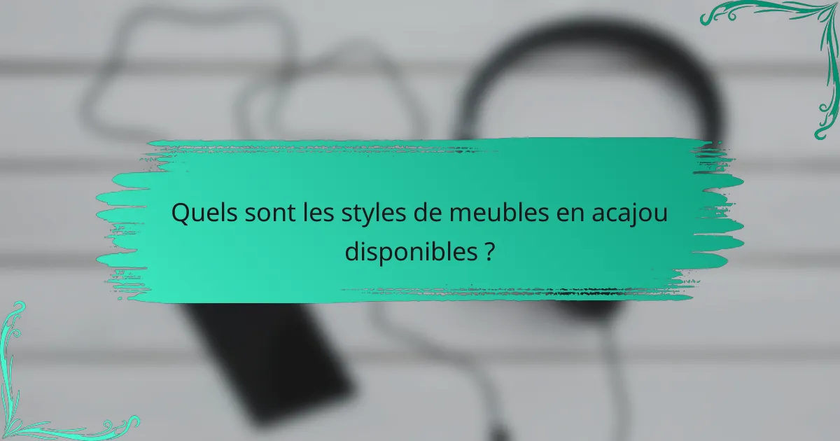Quels sont les styles de meubles en acajou disponibles ?
