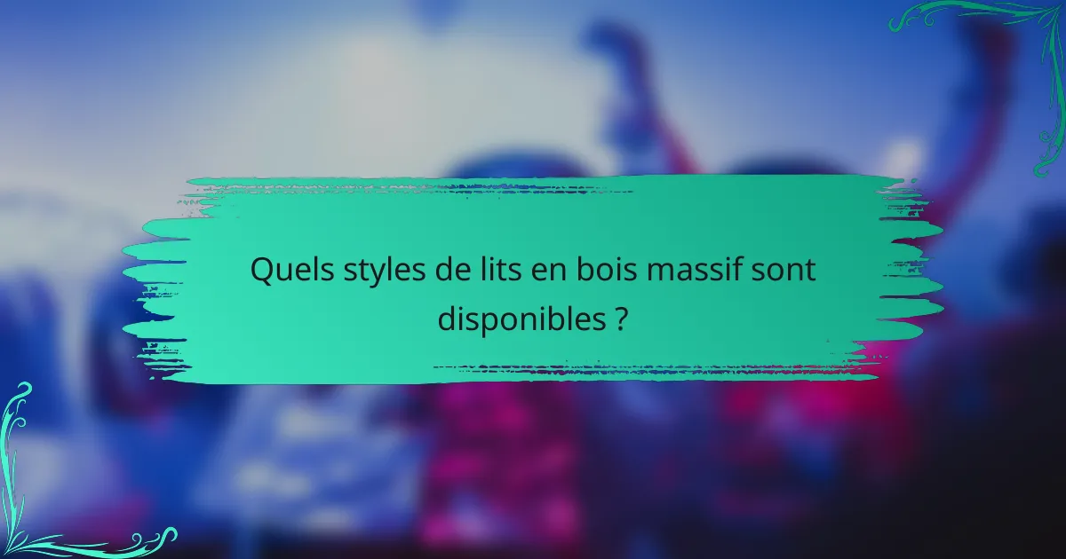 Quels styles de lits en bois massif sont disponibles ?